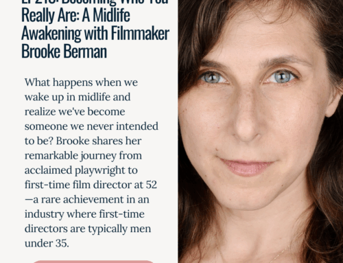 EP213: Becoming Who You Really Are: A Midlife Awakening with Filmmaker Brooke Berman