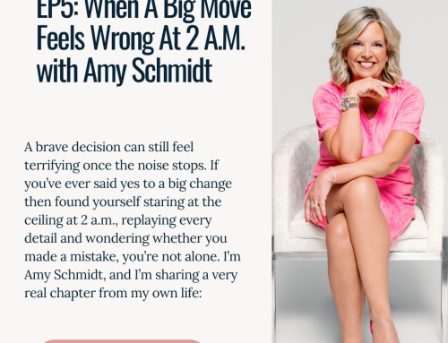 EP5: When A Big Move Feels Wrong At 2 A.M. with Amy Schmidt