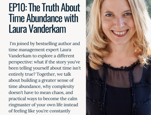EP10: The Truth About Time Abundance with Laura Vanderkam