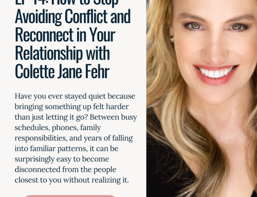 EP 14: How to Stop Avoiding Conflict and Reconnect in Your Relationship with Colette Jane Fehr