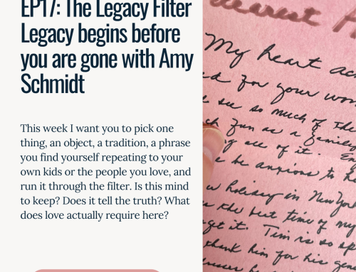 EP17: The Legacy Filter – Legacy begins before you are gone with Amy Schmidt