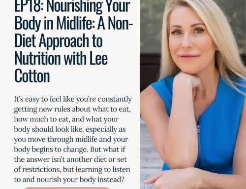 EP18: Nourishing Your Body in Midlife: A Non-Diet Approach to Nutrition with Lee Cotton