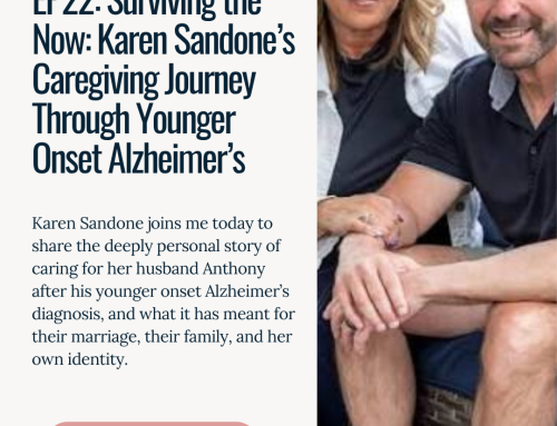 EP22: Surviving the Now: Karen Sandone’s Caregiving Journey Through Younger Onset Alzheimer’s