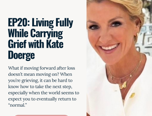 EP20: Living Fully While Carrying Grief with Kate Doerge